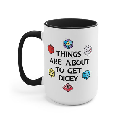 Things Are About To Get Dicey COFFEE MUG 11oz / 15oz