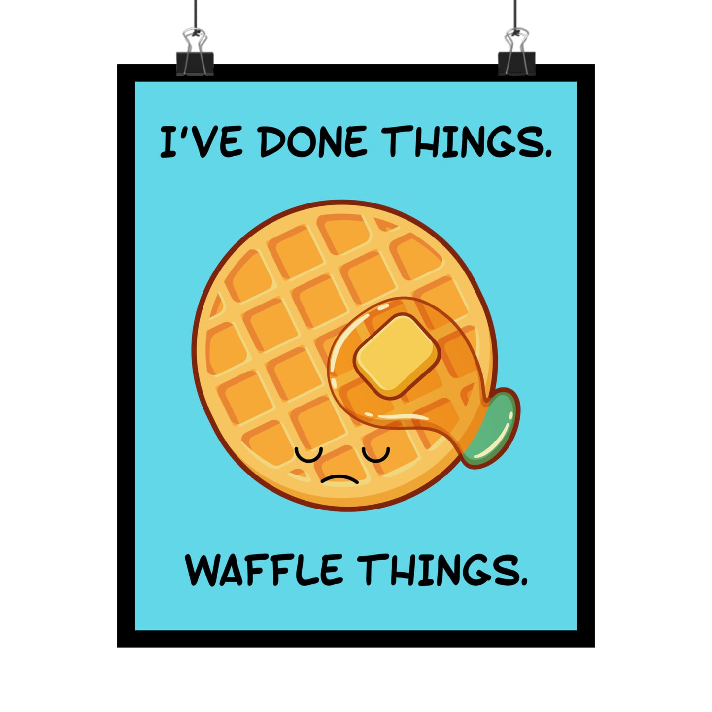 I've Done Things. Waffle Things. POSTER Premium Matte Wall Hanging