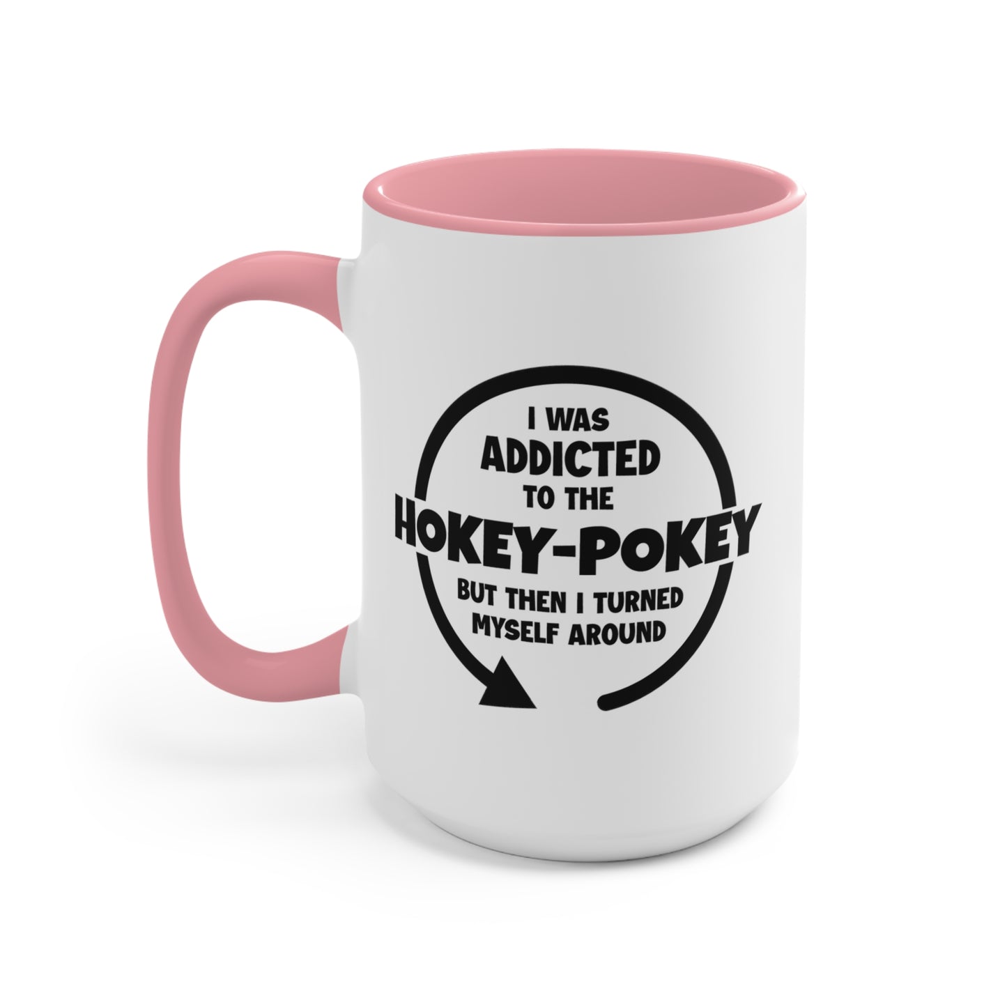 I Was Addicted to the Hokey-Pokey COFFEE MUG 11oz / 15oz