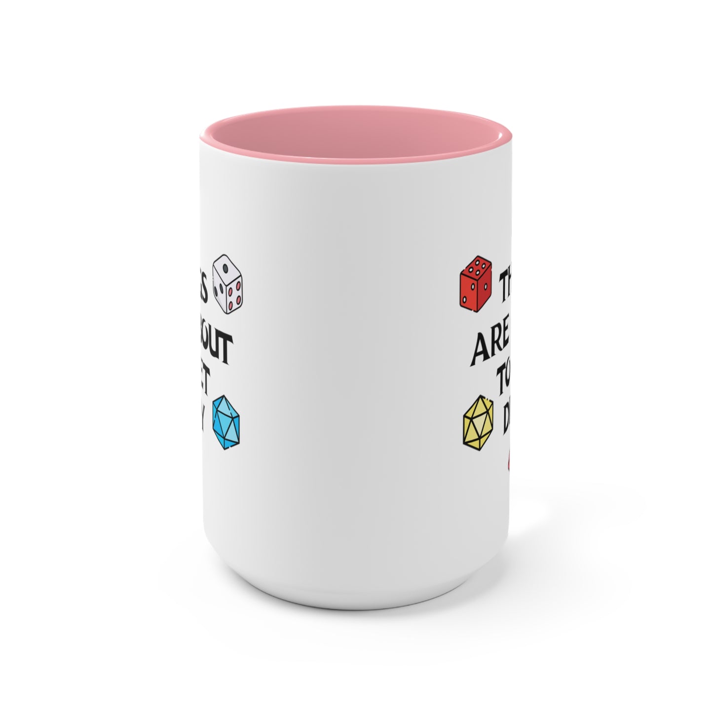 Things Are About To Get Dicey COFFEE MUG 11oz / 15oz