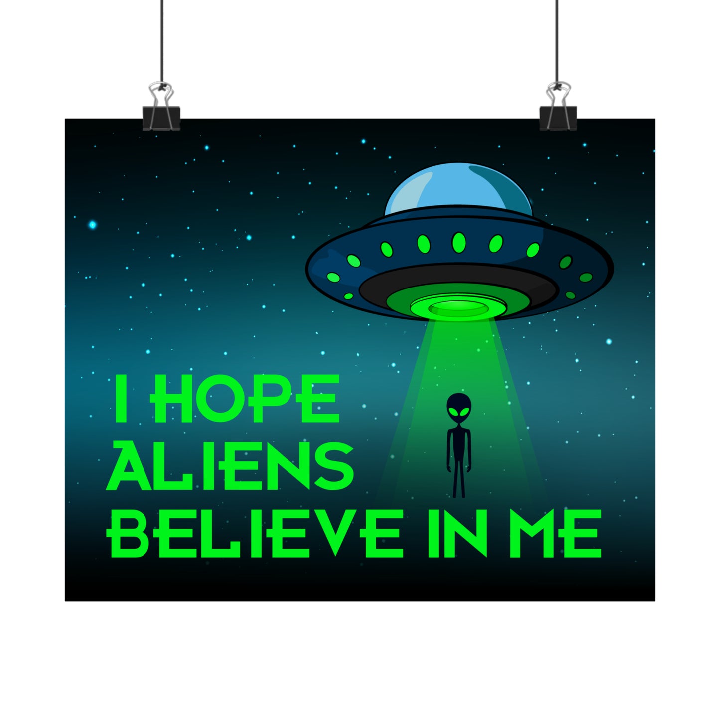 I Hope Aliens Believe In Me POSTER Premium Matte Wall Hanging