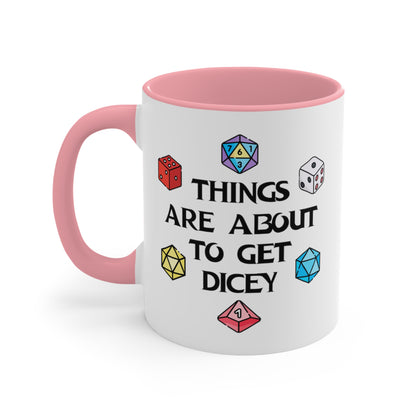 Things Are About To Get Dicey COFFEE MUG 11oz / 15oz