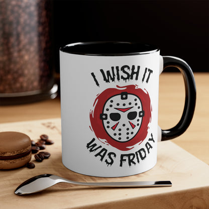 I Wish It Was Friday COFFEE MUG 11oz / 15oz