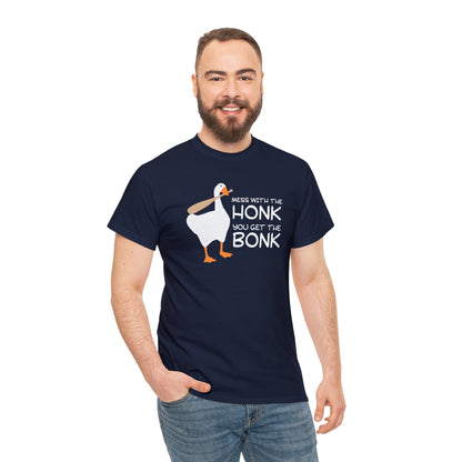 Mess with the Honk You Get the Bonk T-SHIRT Unisex Heavy Cotton Tee