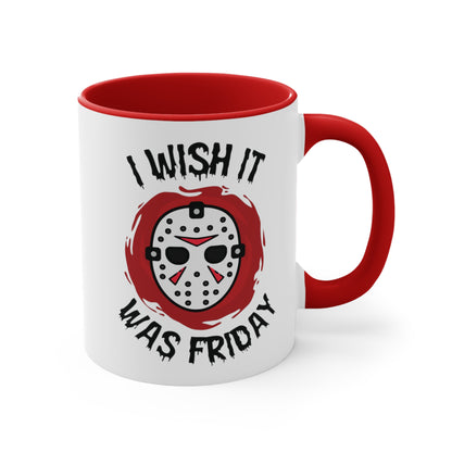 I Wish It Was Friday COFFEE MUG 11oz / 15oz