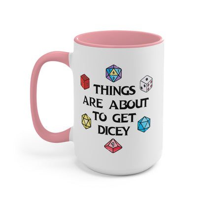 Things Are About To Get Dicey COFFEE MUG 11oz / 15oz