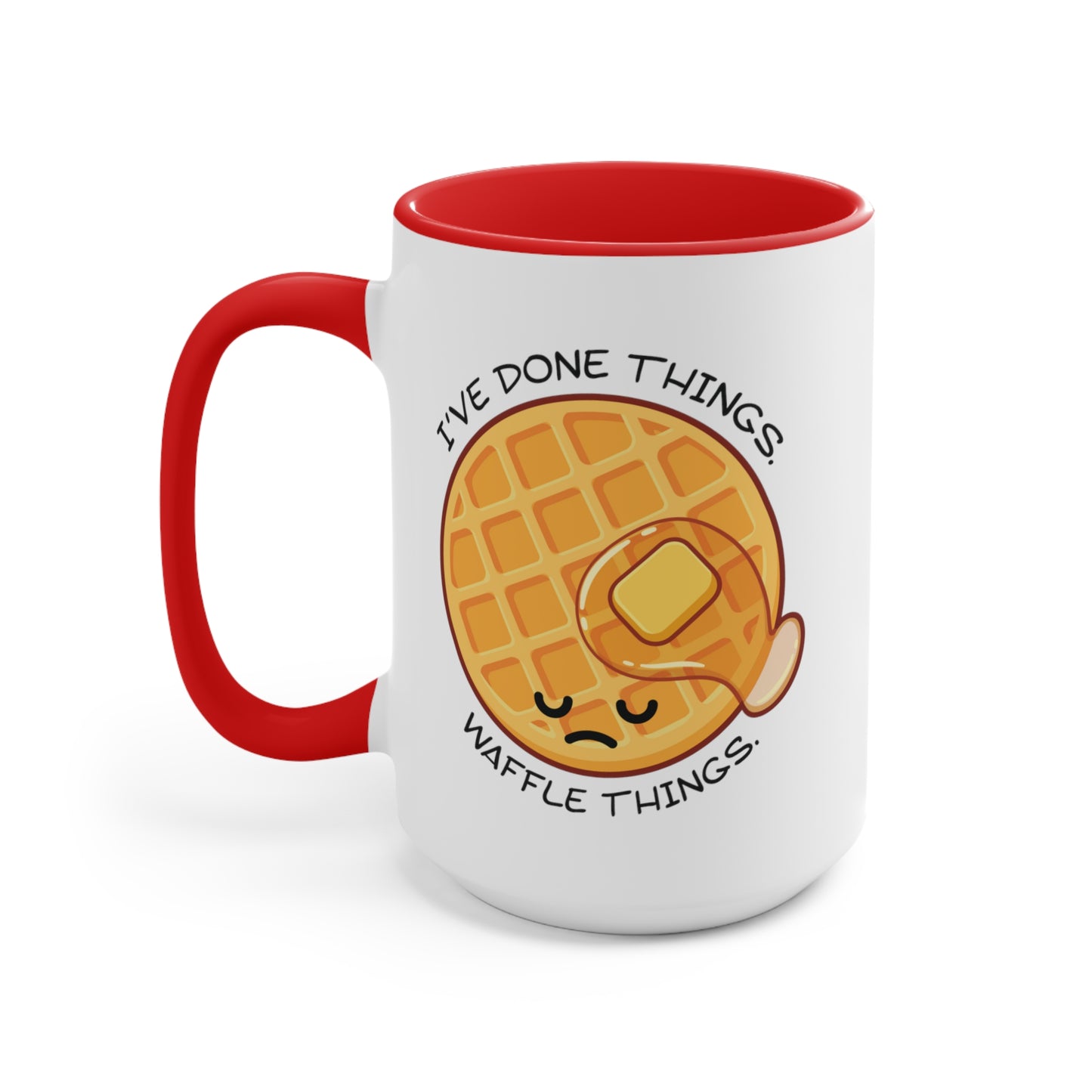 I've Done Things. Waffle Things. COFFEE MUG 11oz / 15oz