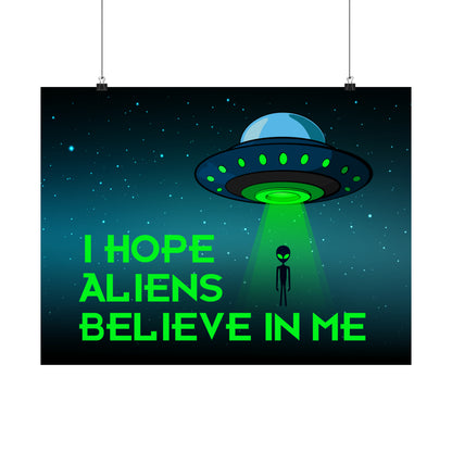 I Hope Aliens Believe In Me POSTER Premium Matte Wall Hanging