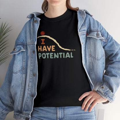 I Have Potential T-SHIRT Unisex Heavy Cotton Tee