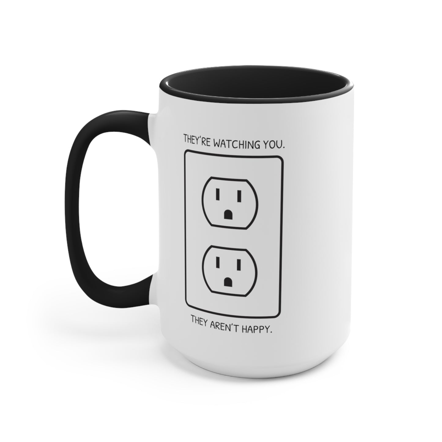 They're Watching You. They Aren't Happy. COFFEE MUG 11oz / 15oz