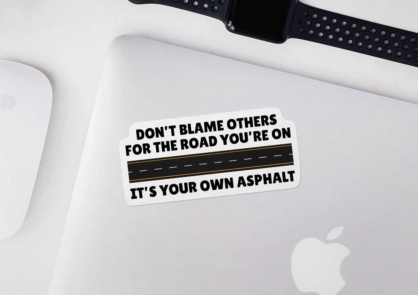 Don't Blame Others For The Road You're On STICKER OR MAGNET