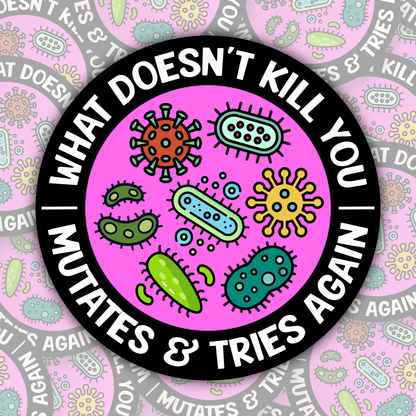 What Doesn't Kill You ~ Mutates and Tries Again STICKER OR MAGNET