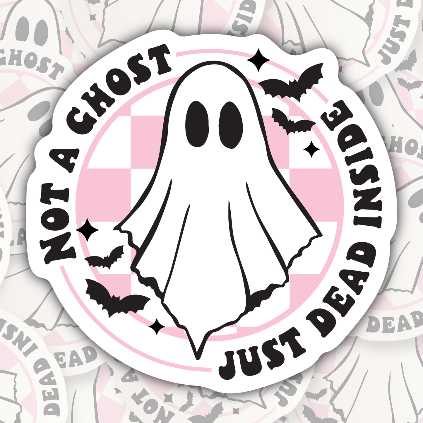 Not A Ghost Just Dead Inside STICKER OR MAGNET