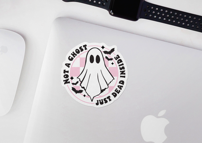 Not A Ghost Just Dead Inside STICKER OR MAGNET