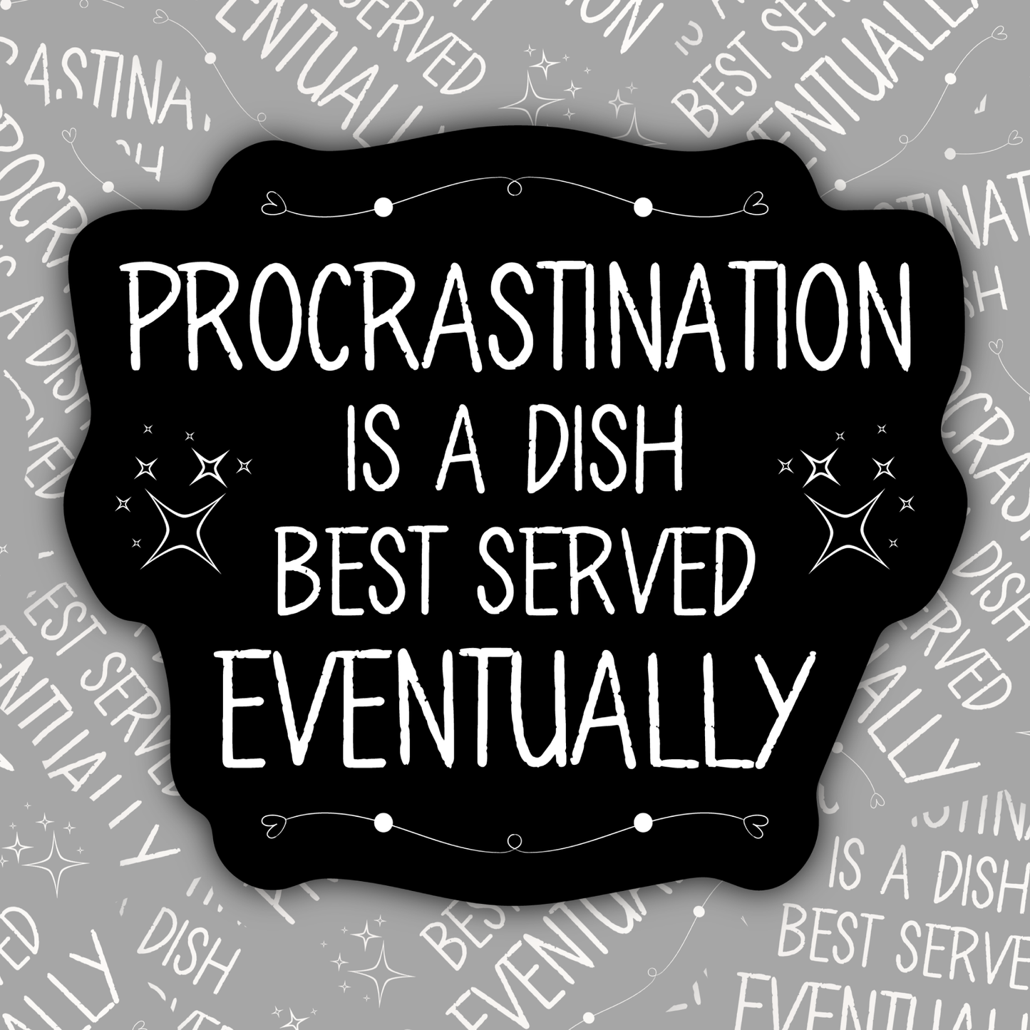 Procrastination Is A Dish Best Served Eventually STICKER OR MAGNET