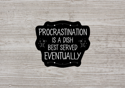 Procrastination Is A Dish Best Served Eventually STICKER OR MAGNET