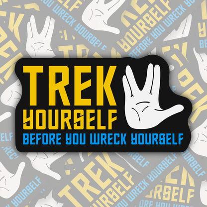 Trek Yourself Before You Wreck Yourself STICKER OR MAGNET