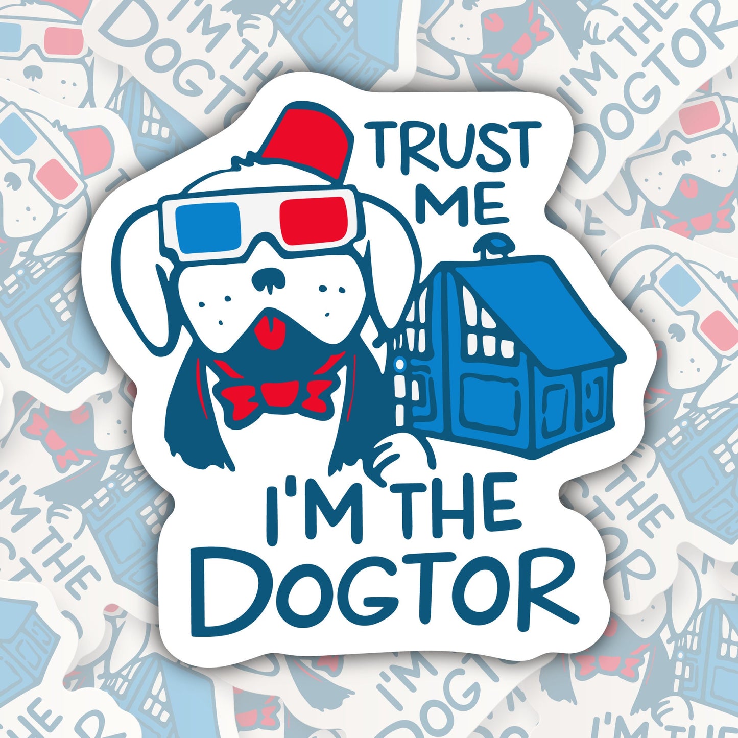 Trust Me I'm the Dogtor * STICKER OR MAGNET * Die-Cut | Vinyl | Decal | Waterproof | Weatherproof