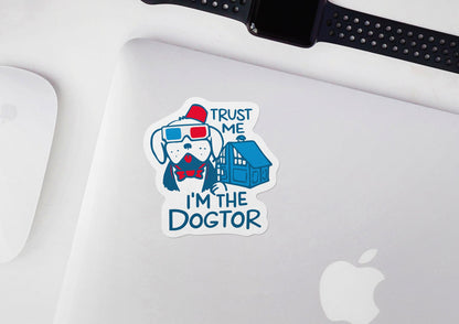 Trust Me I'm the Dogtor * STICKER OR MAGNET * Die-Cut | Vinyl | Decal | Waterproof | Weatherproof