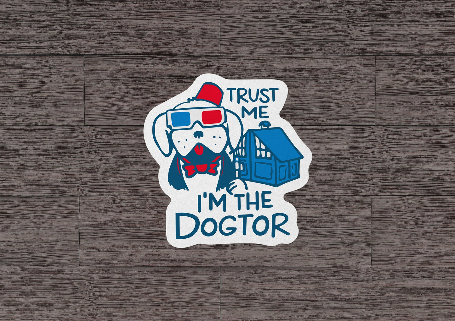 Trust Me I'm the Dogtor * STICKER OR MAGNET * Die-Cut | Vinyl | Decal | Waterproof | Weatherproof