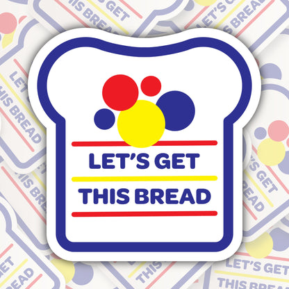 Let's Get This Bread * STICKER OR MAGNET * Die-Cut | Vinyl | Decal | Waterproof | Weatherproof