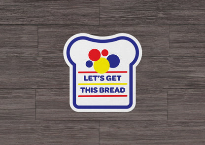 Let's Get This Bread * STICKER OR MAGNET * Die-Cut | Vinyl | Decal | Waterproof | Weatherproof