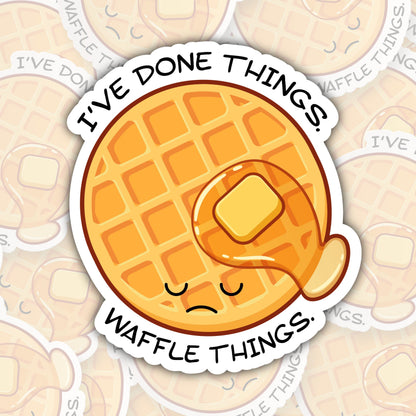 I've Done Things. Waffle Things. * STICKER OR MAGNET * Die-Cut | Vinyl | Decal | Waterproof | Weatherproof