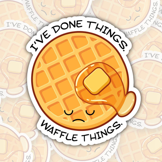 I've Done Things. Waffle Things. * STICKER OR MAGNET * Die-Cut | Vinyl | Decal | Waterproof | Weatherproof