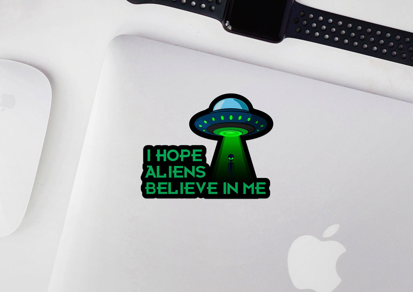 I Hope Aliens Believe In Me * STICKER OR MAGNET * Die-Cut | Vinyl | Decal | Waterproof | Weatherproof