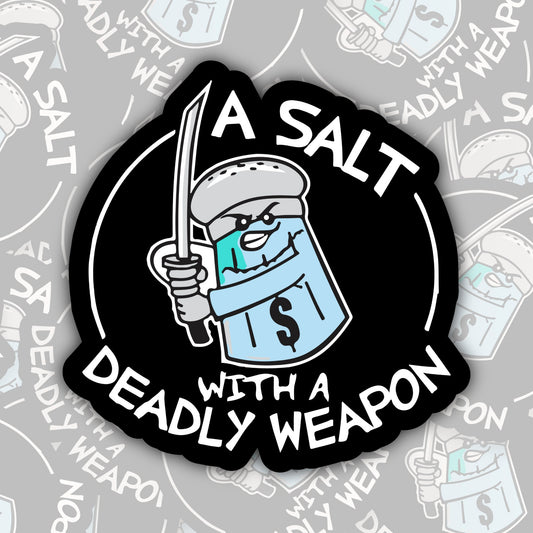 A Salt with a Deadly Weapon * STICKER OR MAGNET * Die-Cut | Vinyl | Decal | Waterproof | Weatherproof