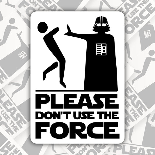 Please Don't Use The Force * STICKER OR MAGNET * Die-Cut | Vinyl | Decal | Waterproof | Weatherproof