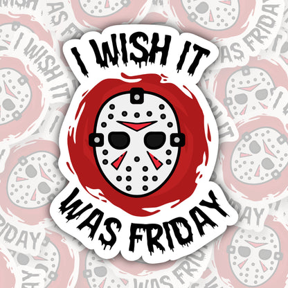 I Wish It Was Friday * STICKER OR MAGNET * Die-Cut | Vinyl | Decal | Waterproof | Weatherproof