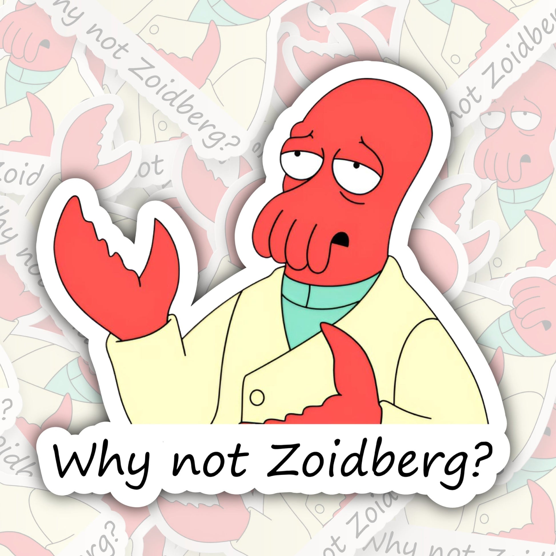 Why Not Zoidberg? * STICKER OR MAGNET * Die-Cut | Vinyl | Decal | Waterproof | Weatherproof