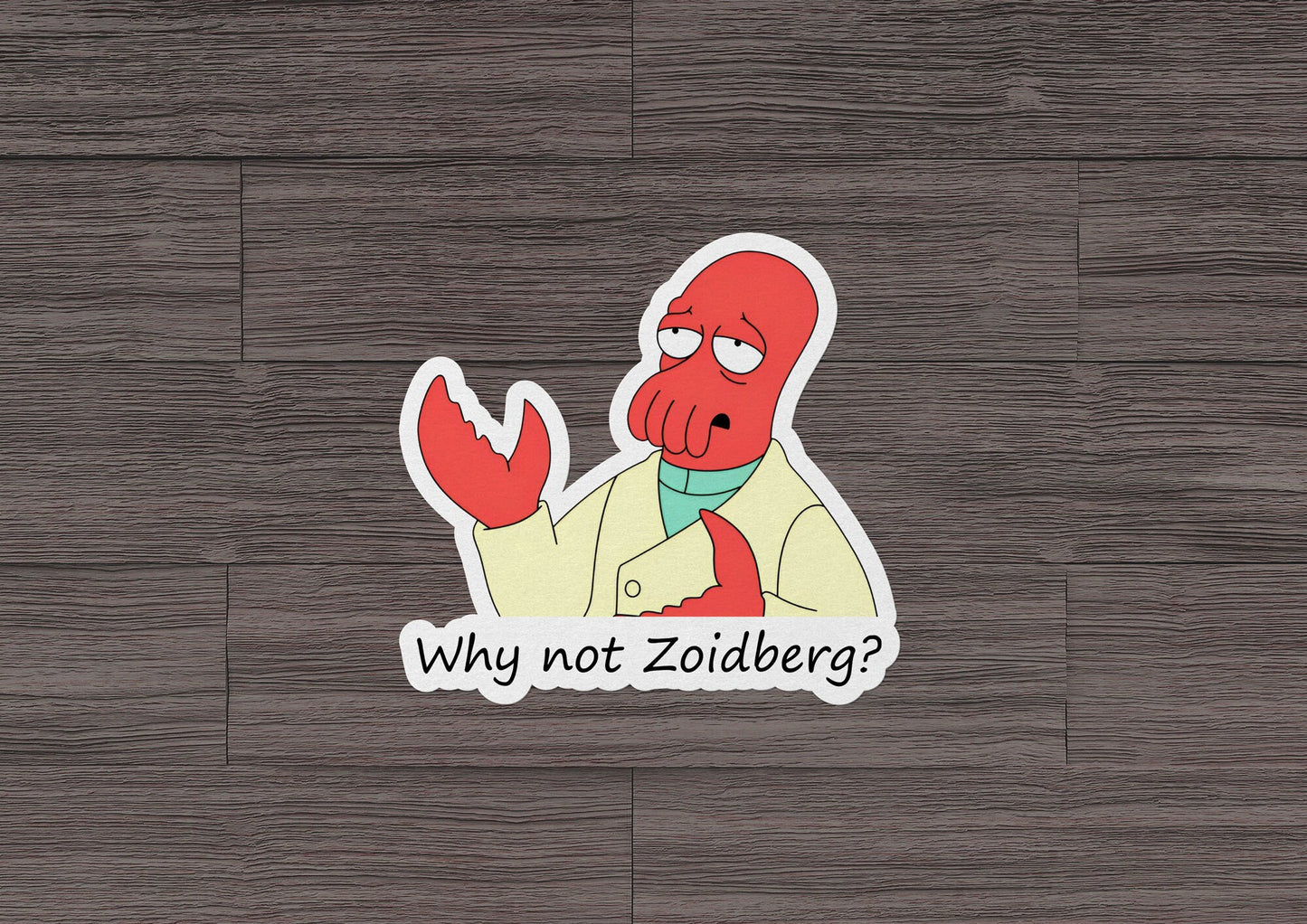 Why Not Zoidberg? * STICKER OR MAGNET * Die-Cut | Vinyl | Decal | Waterproof | Weatherproof