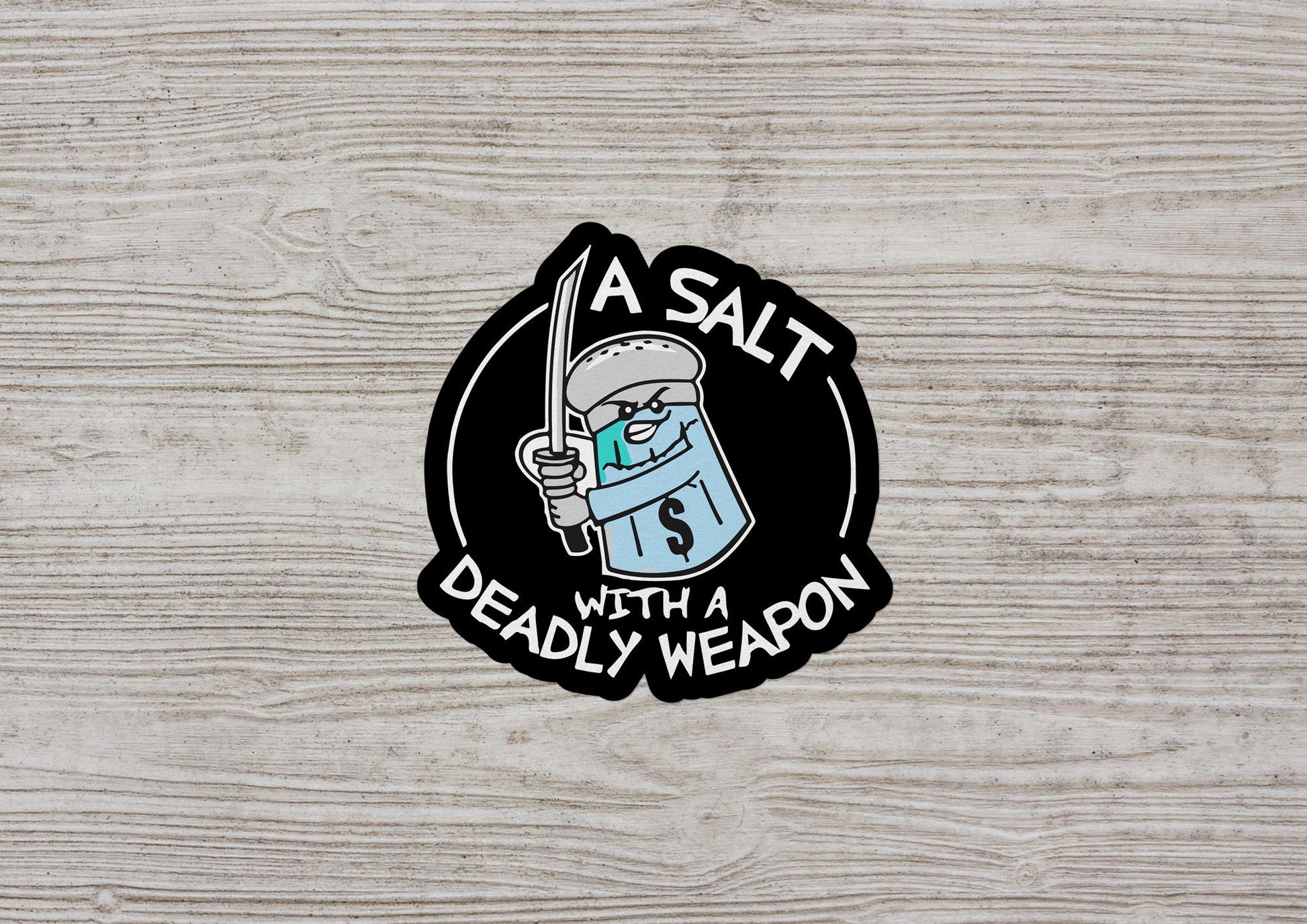 A Salt with a Deadly Weapon * STICKER OR MAGNET * Die-Cut | Vinyl | Decal | Waterproof | Weatherproof