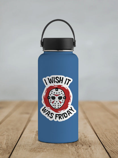 I Wish It Was Friday * STICKER OR MAGNET * Die-Cut | Vinyl | Decal | Waterproof | Weatherproof