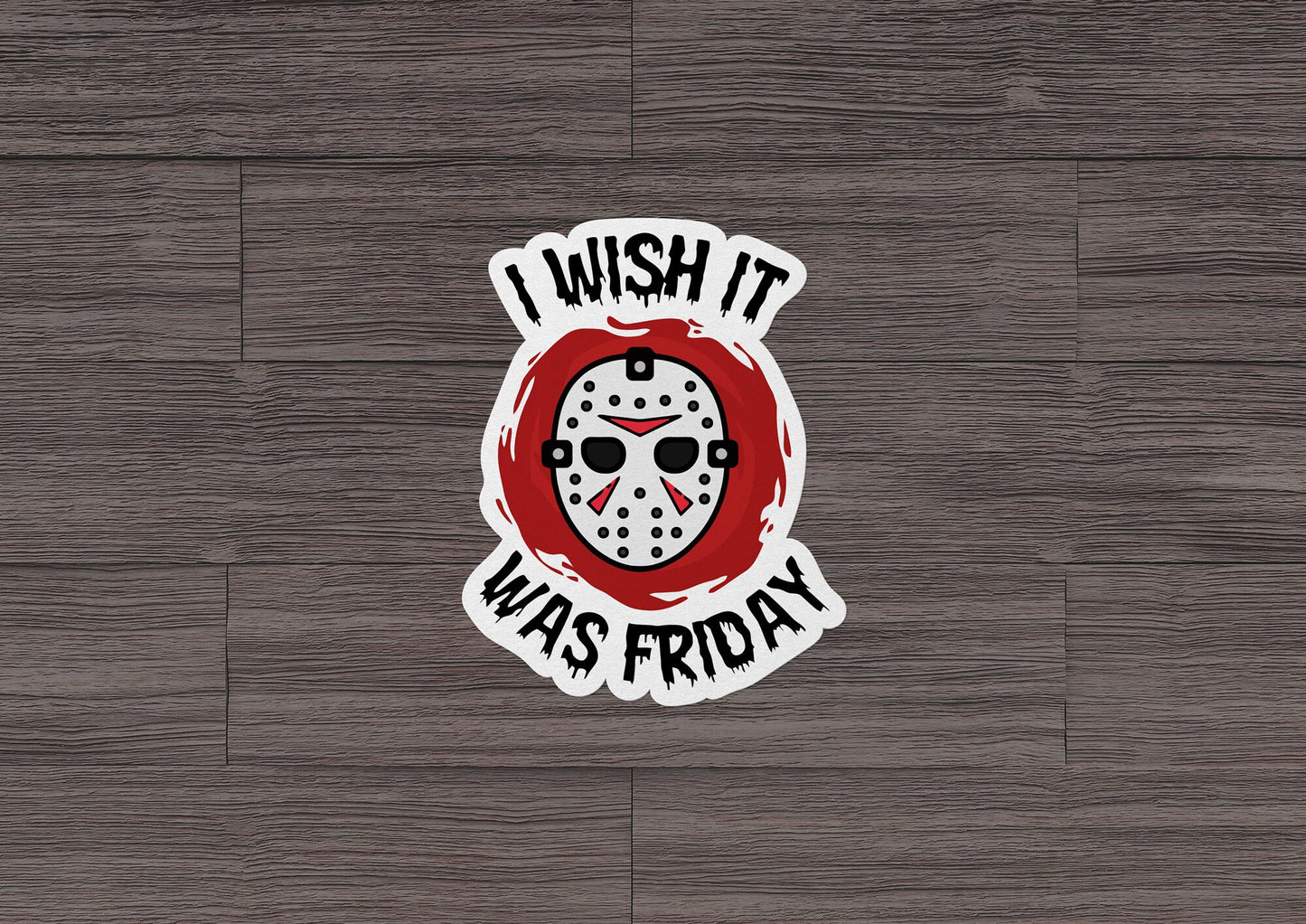 I Wish It Was Friday * STICKER OR MAGNET * Die-Cut | Vinyl | Decal | Waterproof | Weatherproof