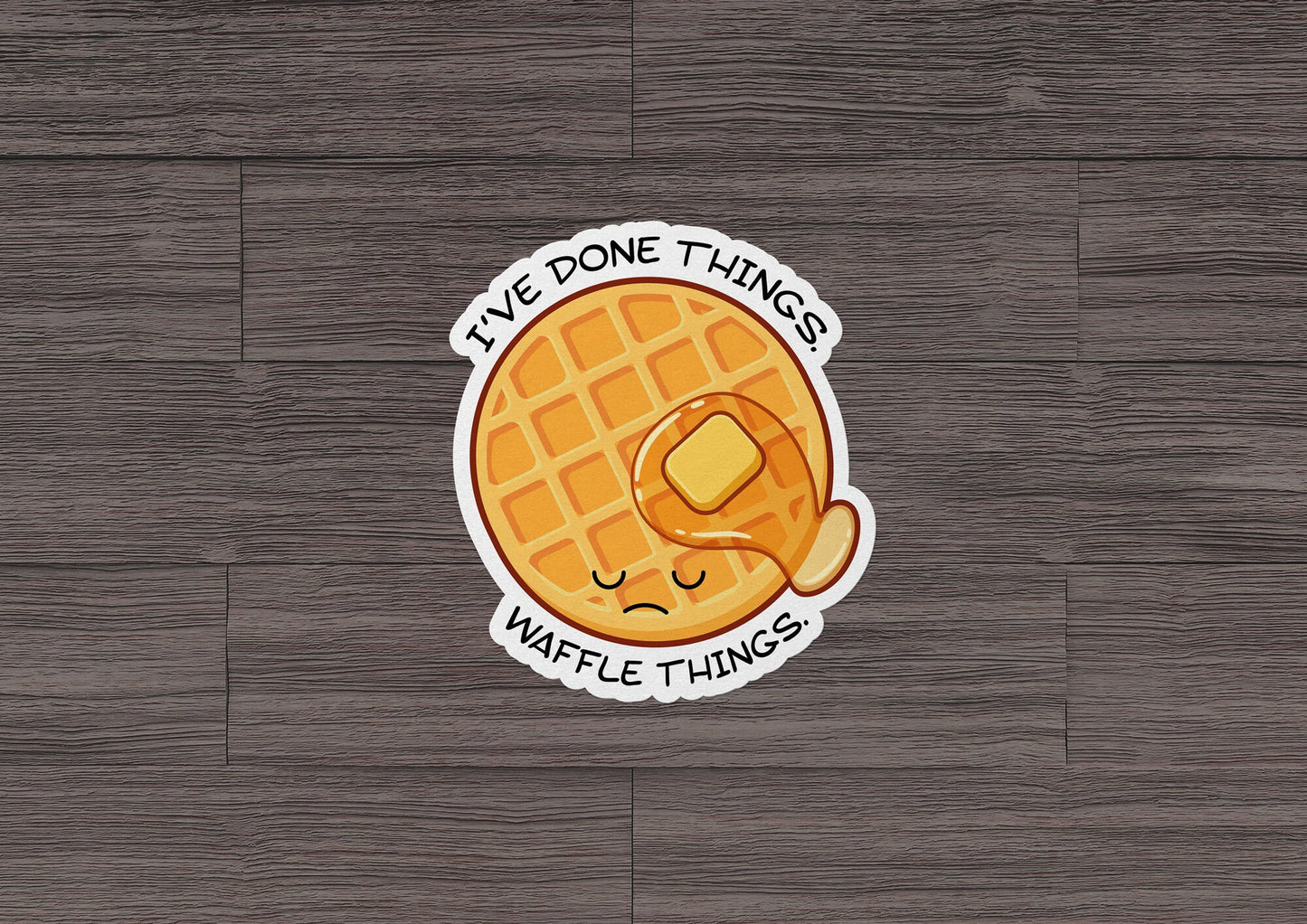 I've Done Things. Waffle Things. * STICKER OR MAGNET * Die-Cut | Vinyl | Decal | Waterproof | Weatherproof