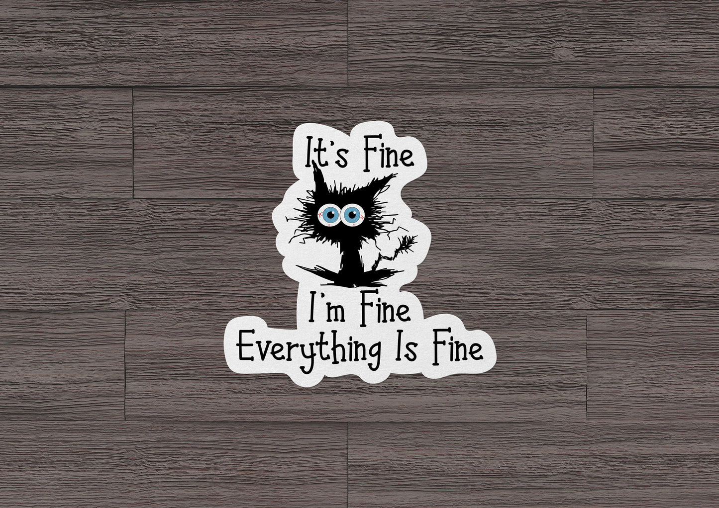 It's Fine I'm Fine Everything is Fine Cat * STICKER OR MAGNET * Die-Cut | Vinyl | Decal | Waterproof | Weatherproof