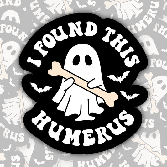 I Found This Humerus * STICKER OR MAGNET * Die-Cut | Vinyl | Decal | Waterproof | Weatherproof