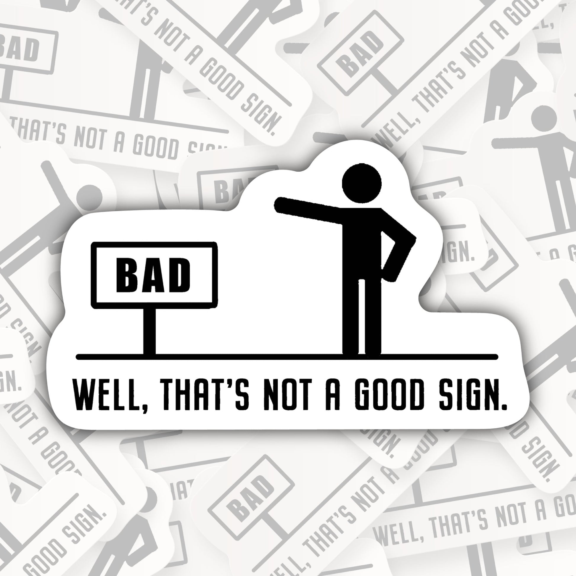 Well, That's Not A Good Sign * STICKER OR MAGNET * Die-Cut | Vinyl | Decal | Waterproof | Weatherproof