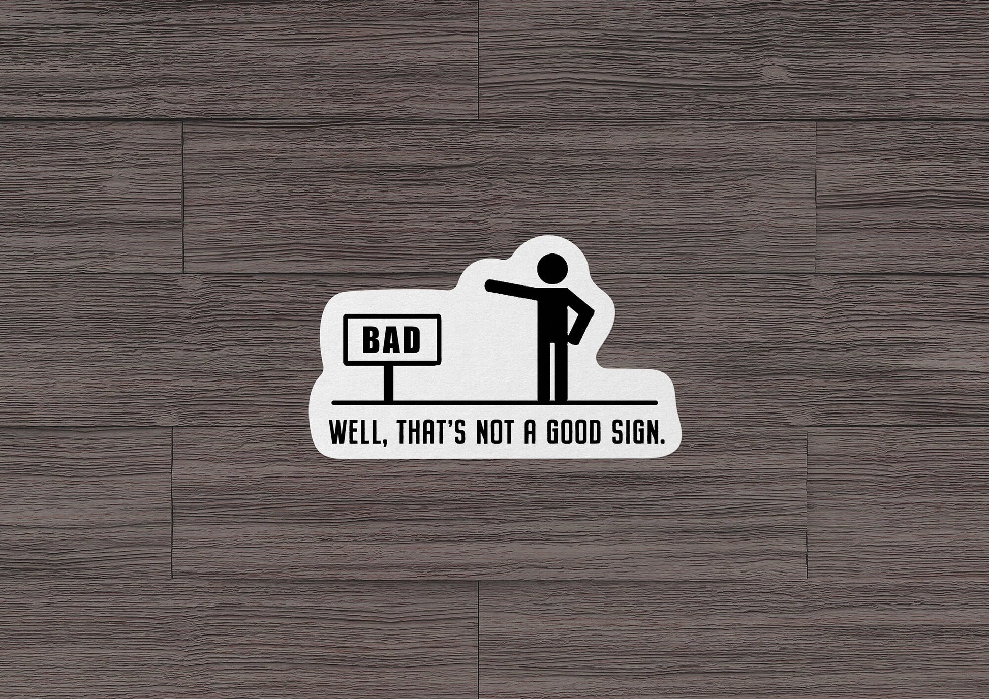 Well, That's Not A Good Sign * STICKER OR MAGNET * Die-Cut | Vinyl | Decal | Waterproof | Weatherproof