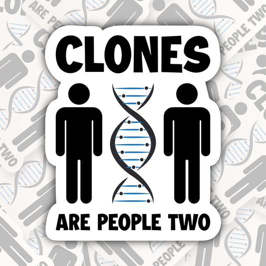 Clones Are People Two * STICKER OR MAGNET * Die-Cut | Vinyl | Decal | Waterproof | Weatherproof