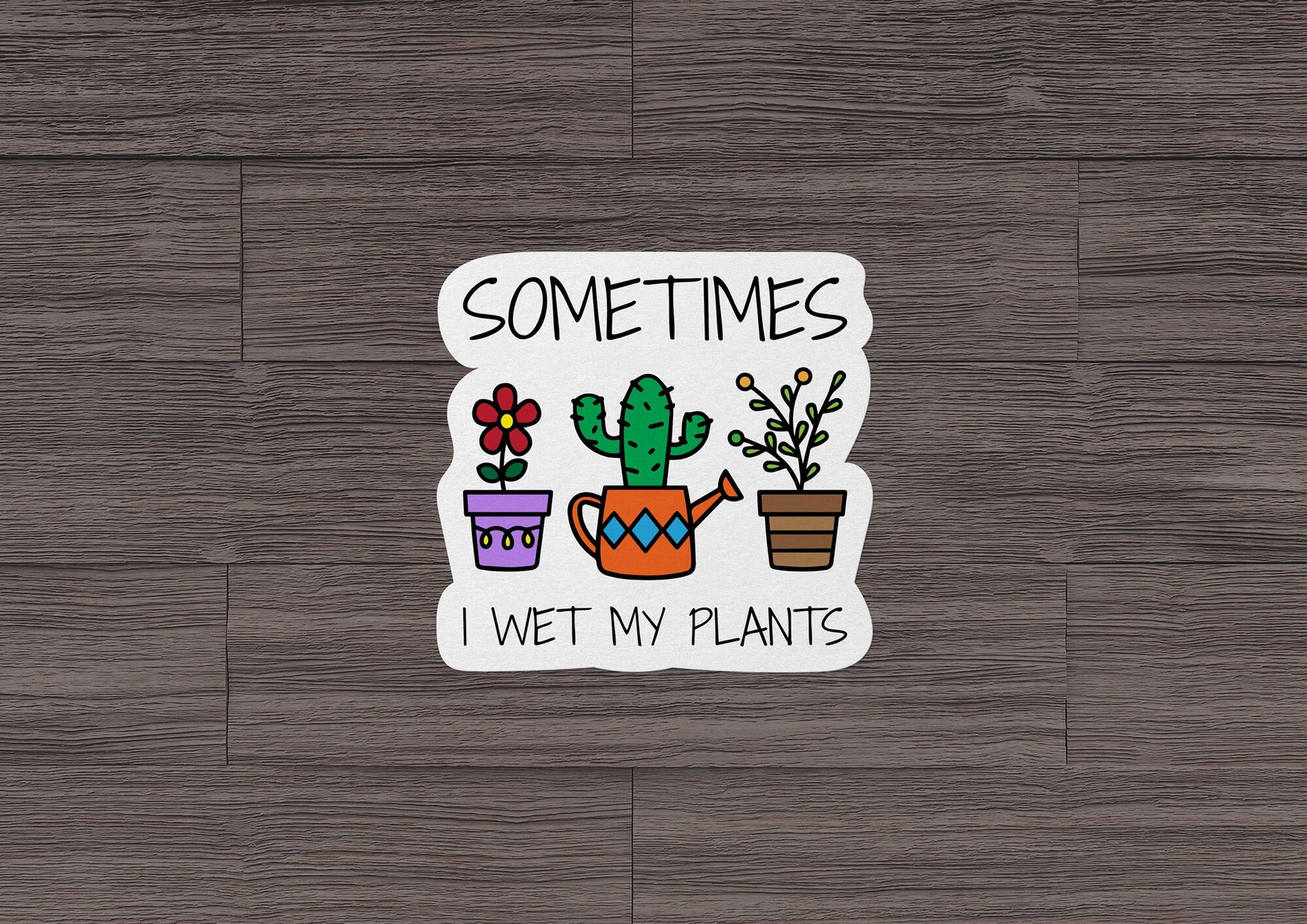 Sometimes I Wet My Plants * STICKER OR MAGNET * Die-Cut | Vinyl | Decal | Waterproof | Weatherproof