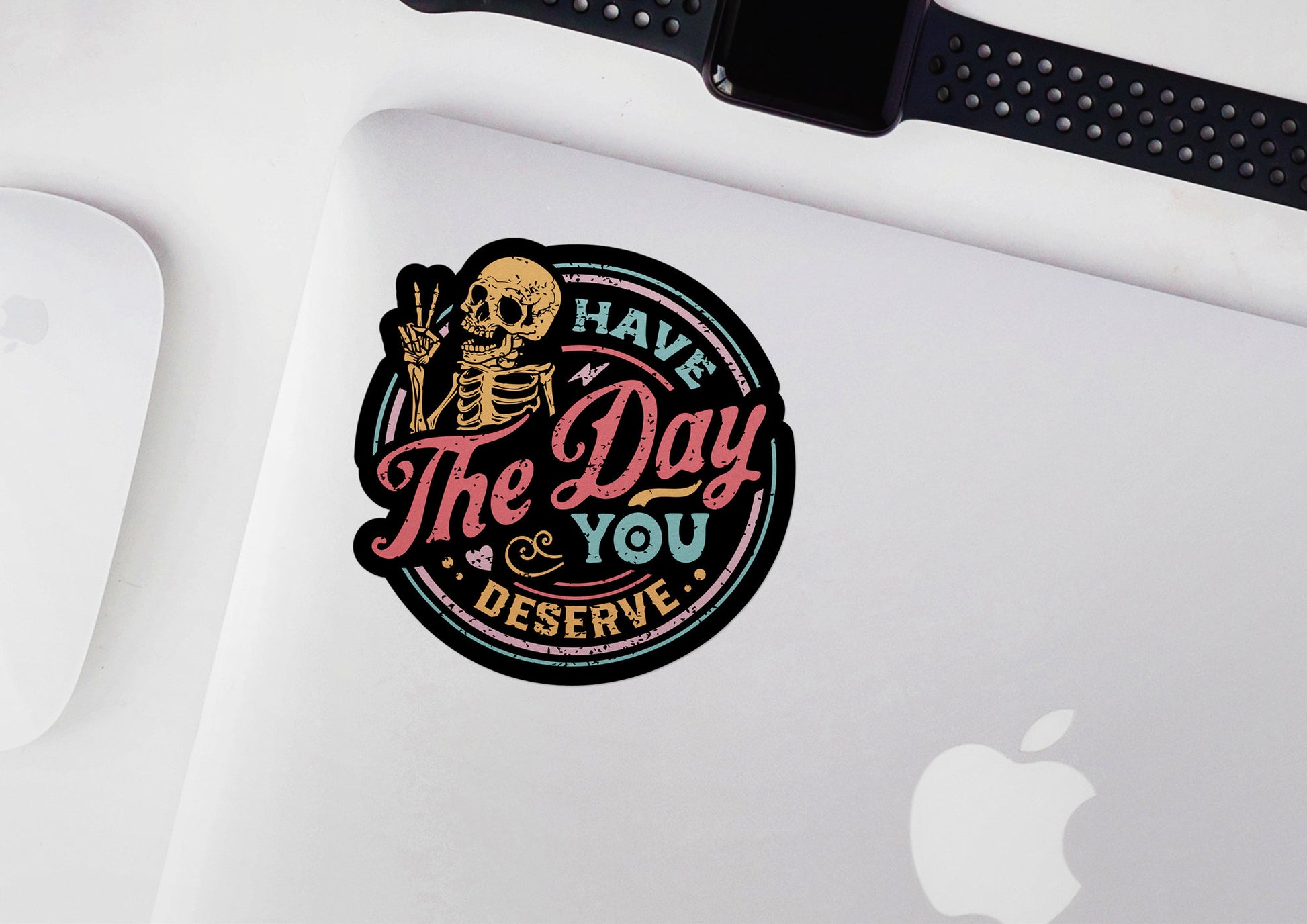 Have The Day You Deserve * STICKER OR MAGNET * Die-Cut | Vinyl | Decal | Waterproof | Weatherproof