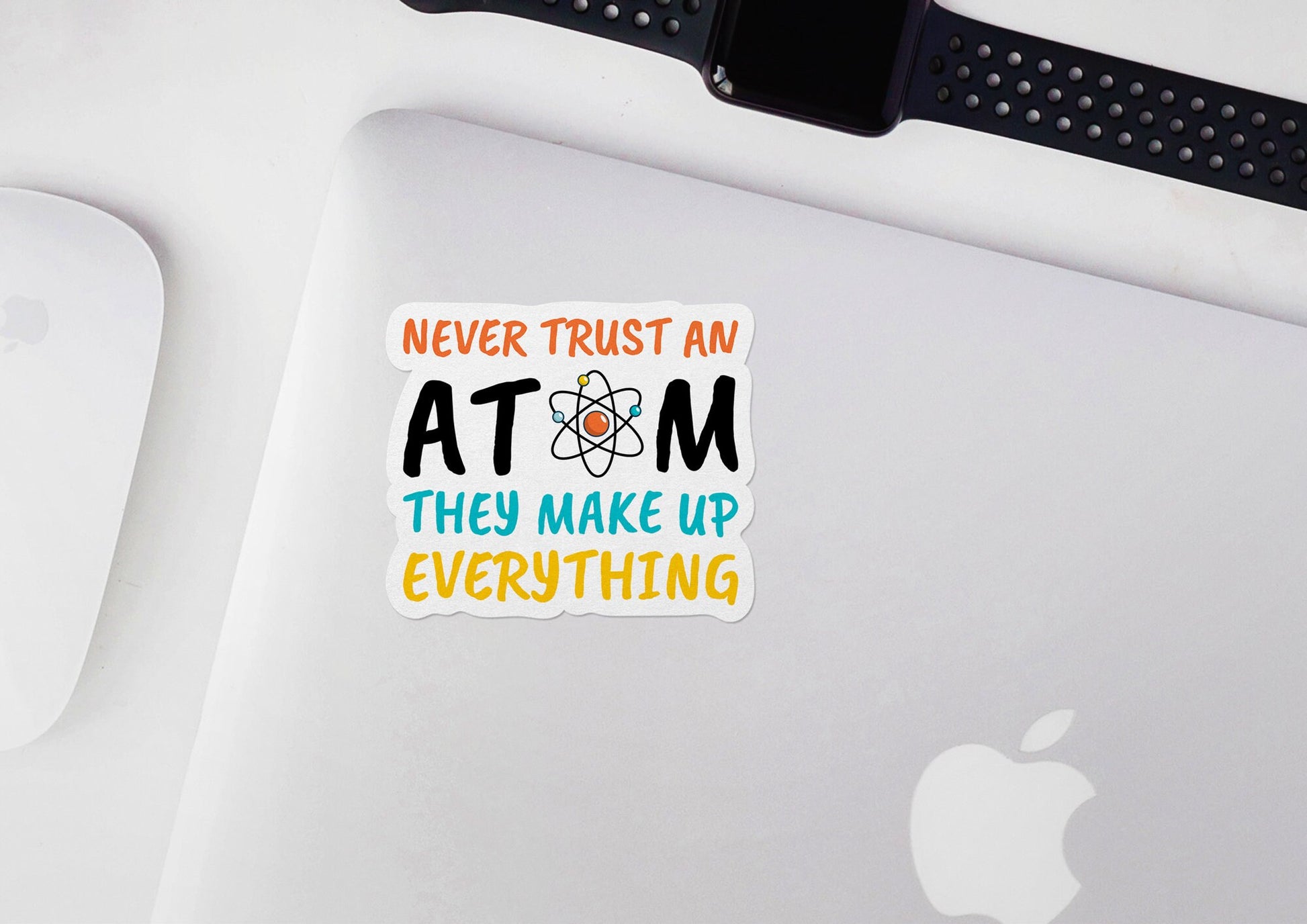 Never Trust An Atom They Make Up Everything * STICKER OR MAGNET * Die-Cut | Vinyl | Decal | Waterproof | Weatherproof