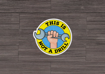 This Is Not A Drill * STICKER OR MAGNET * Die-Cut | Vinyl | Decal | Waterproof | Weatherproof