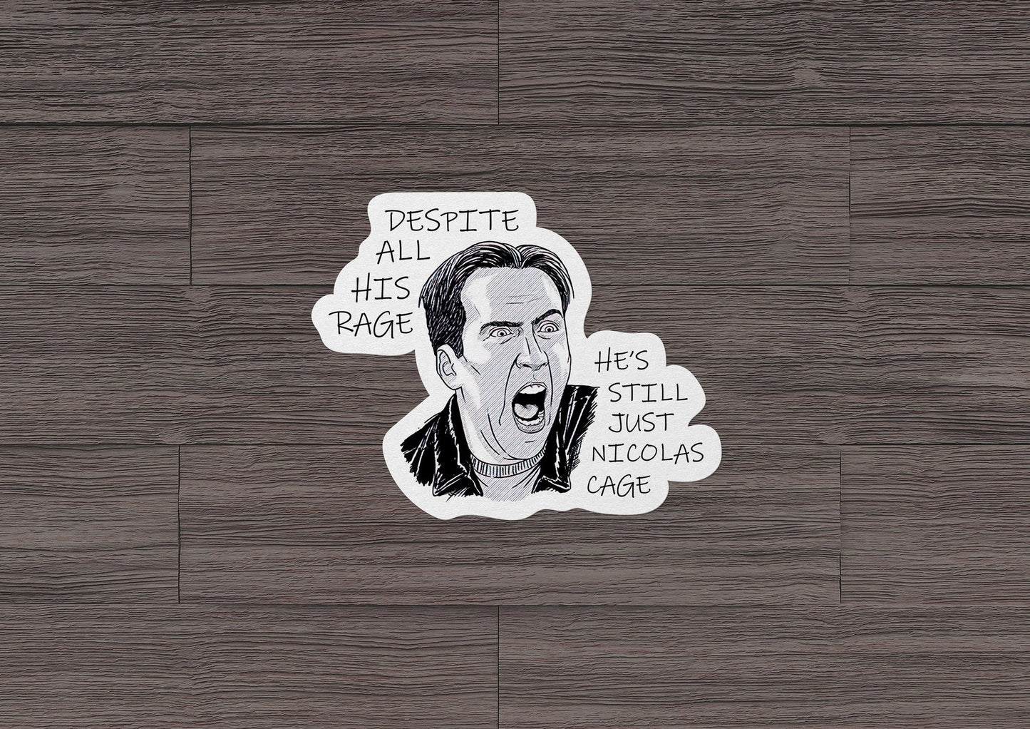 Despite All His Rage He Is Still Just Nicolas Cage * STICKER OR MAGNET * Die-Cut | Vinyl | Decal | Waterproof | Weatherproof