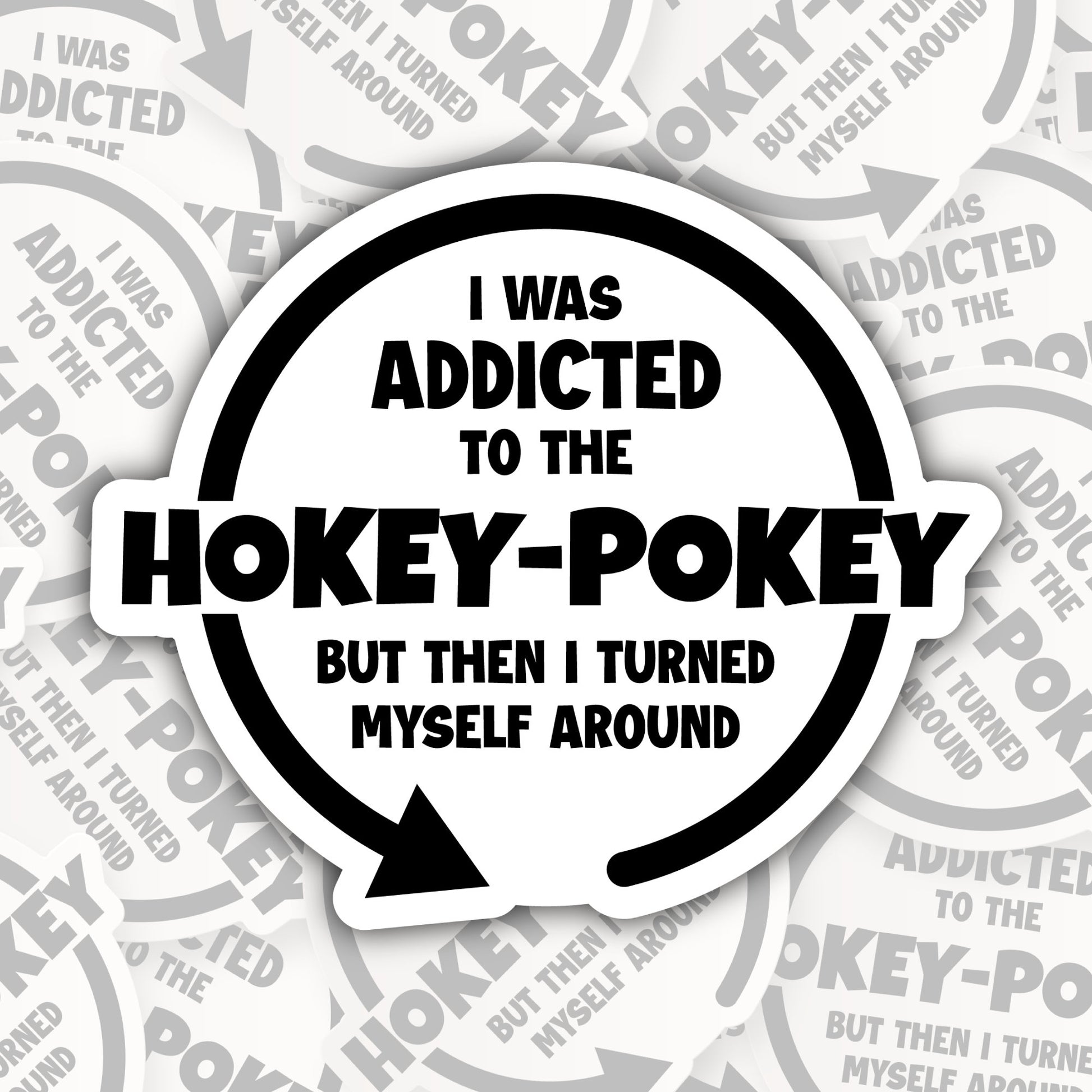 I Was Addicted to the Hokey-Pokey * STICKER OR MAGNET * Die-Cut | Vinyl | Decal | Waterproof | Weatherproof