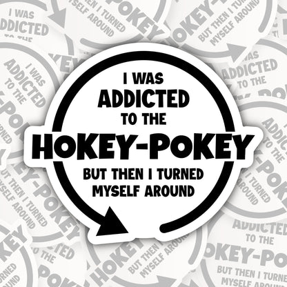 I Was Addicted to the Hokey-Pokey * STICKER OR MAGNET * Die-Cut | Vinyl | Decal | Waterproof | Weatherproof